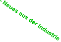 - Neues aus der Industrie
